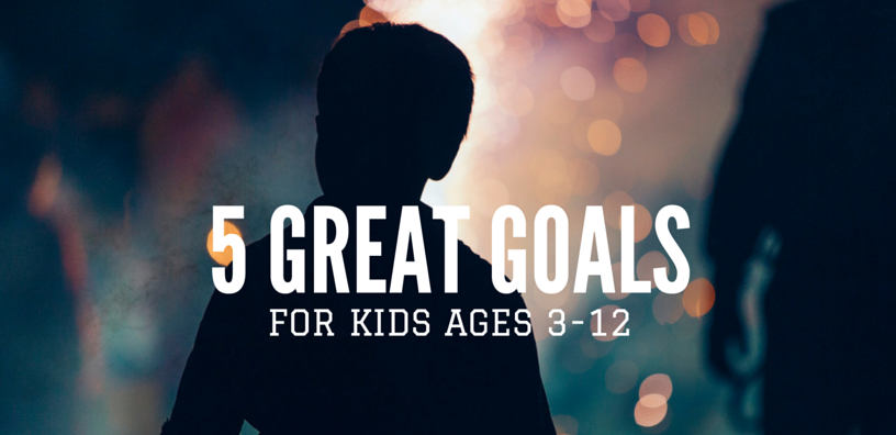You are currently viewing 5 Great Goals for Kids Ages 3-12